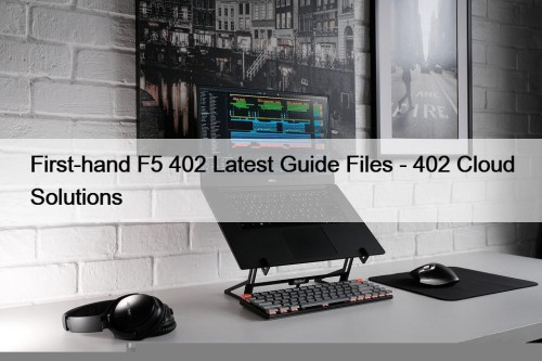 First-hand F5 402 Latest Guide Files - 402 ...